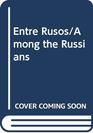 Entre Rusos/Among the Russians