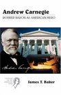 Andrew Carnegie Robber Baron as American Hero