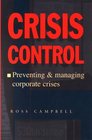 Crisis Control Preventing and Managing Corporate Crises