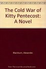 The Cold War of Kitty Pentecost A Novel