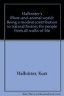 Halbritter's Plantandanimal world Being a modest contribution to natural history for people from all walks of life