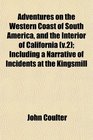 Adventures on the Western Coast of South America and the Interior of California  Including a Narrative of Incidents at the Kingsmill