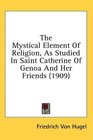 The Mystical Element Of Religion As Studied In Saint Catherine Of Genoa And Her Friends