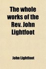 The whole works of the Rev John Lightfoot