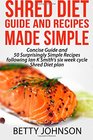 Shred Diet Guide and Recipes Made Simple Concise Guide And 50 Surprisingly Simple Recipes following Ian K Smith's six week cycle Shred Diet plan