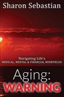 AGING WARNING  Navigating Life's MEDICAL MENTAL  FINANCIAL MINEFIELDS