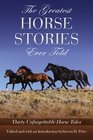 The Greatest Horse Stories Ever Told Thirty Unforgettable Horse Tales