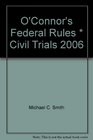 O'Connor's Federal Rules  Civil Trials 2006