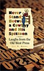 Never Stand Between a Cowboy and His Spittoon Laughs from the Old West Press