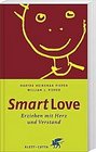 Smart Love Erziehen mit Herz und Verstand