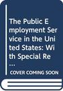 The Public Employment Service in the United States With Special Reference to Connecticut  Wisconsin