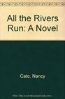 All the Rivers Run A Novel
