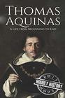 Thomas Aquinas: A Life from Beginning to End (Biographies of Christians)