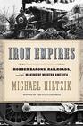 Iron Empires Robber Barons Railroads and the Making of Modern America