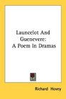 Launcelot And Guenevere A Poem In Dramas