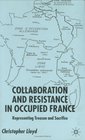 Collaboration and Resistance in Occupied France Representing Treason and Sacrifice