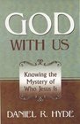 God with Us Knowing the Mystery of Who Jesus Is