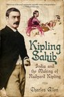Kipling Sahib India and the Making of Rudyard Kipling 18651900