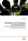 Workplace and Employee Alcohol Problems The Relationship between Work Environment and  Employee Problem Drinking