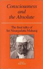 Consciousness and the Absolute The Final Talks of Sri Nisargadatta Maharaj