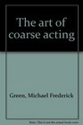 The art of coarse acting