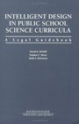 Intelligent Design in Public School Science Curriculum A Legal Guidebook