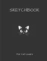 Sketchbook For Cat Lovers 100 cats in 100 Blank Pages For Sketching Drawing Doodling and Creative Writing