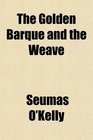 The Golden Barque and the Weave