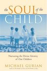 The Soul of the Child Nurturing the Divine Identity of Our Children