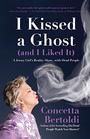 I Kissed a Ghost (and I Liked It): A Jersey Girl's Reality Show . . . with Dead People