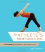 The Athlete's Pocket Guide to Yoga: 50 Routines for Flexibility, Balance, and Focus