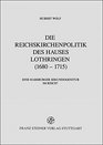 Die Reichskirchenpolitik des Hauses Lothringen  Eine Habsburger Sekundogenitur im Reich