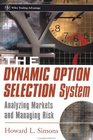 The Dynamic Option Selection System  Analyzing Markets and Managing Risk