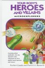 Your Body's Heroes and Villains Microexplorers  Learning Aobut Immune Cells  The Tiny Defenders That Safeguard Our Lives Against Nasty Bacteria and Viruses