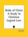Bride of Christ A Study in Christian Legend Lore