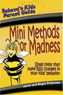 Mini Methods or Madness Small Steps That Make Big Changes in Your Kids' Behavior