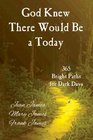 God Knew There Would Be a Today 365 Bright Paths for Dark Days