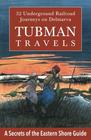 Tubman Travels 32 Underground Railroad Journeys on Delmarva