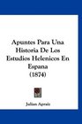 Apuntes Para Una Historia De Los Estudios Helenicos En Espana