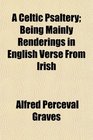 A Celtic Psaltery Being Mainly Renderings in English Verse From Irish