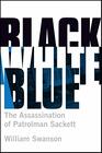 Black White Blue The Assassination of Patrolman James Sackett