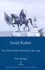 Ismail Kadare The Writer and the Dictatorship 19571990