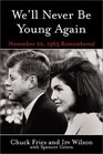We'll Never Be Young Again Remembering the Last Days of John F Kennedy