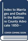 Index to Marriages and Deaths in the Baltimore County Advocate 18501864