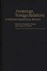 American Foreign Relations A Historiographical Review