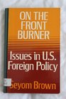 On the front burner Issues in US foreign policy