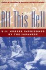 All This Hell: U.S. Nurses Imprisoned by the Japanese