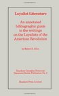 Loyalist literature An annotated bibliographic guide to the writings on the Loyalists of the American Revolution