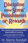 Discipline Without Stress Punishments or Rewards : How Teachers and Parents Promote Responsibility  Learning