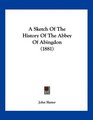 A Sketch Of The History Of The Abbey Of Abingdon